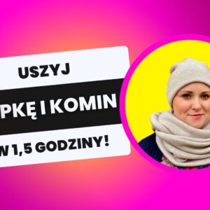 USZYJ W 1h CZAPKĘ i KOMIN