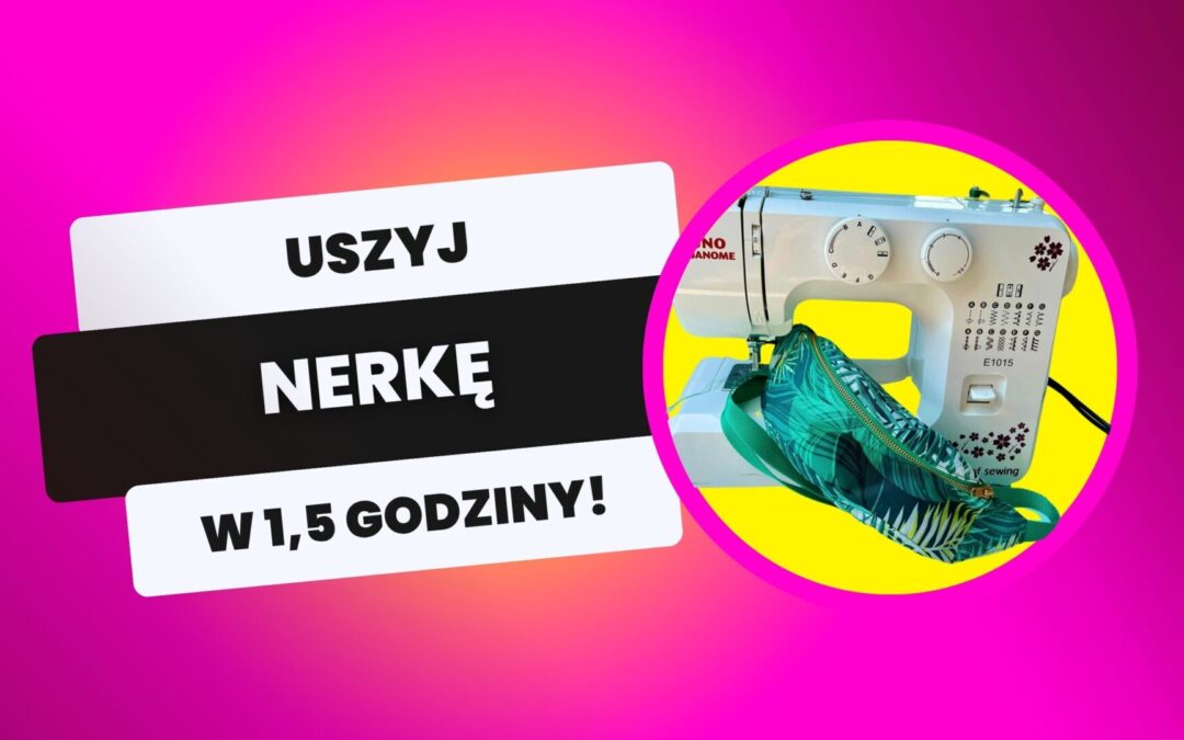 Uszyj w 1.5h NERKĘ