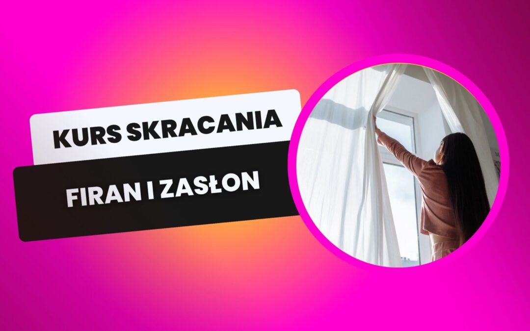 Nauka skracania firan i zasłon.